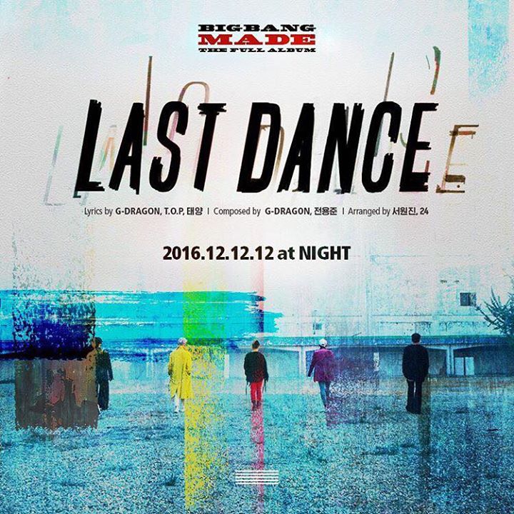 "LAST DANCE" là ca khúc chủ đề thứ 2 của BIG BANG, nằm trong "MADE" full album phát hành ngày 12/12. 