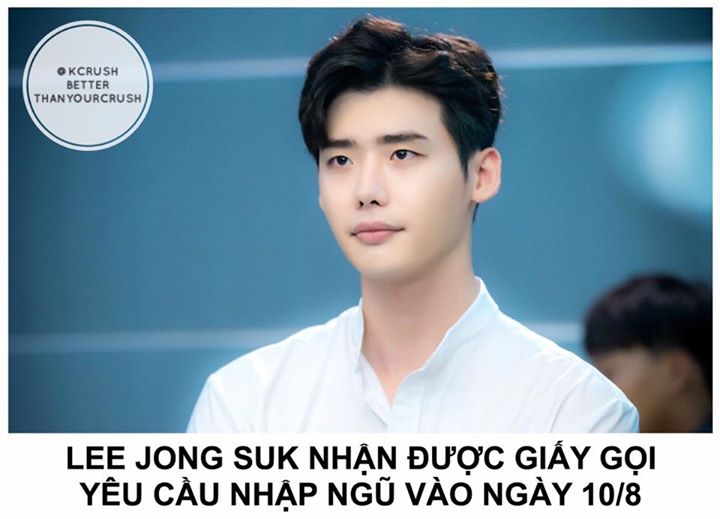 Hiện drama "While You Were Sleeping" Lee Jong Suk đóng cùng Suzy vừa đóng máy, còn movie "VIP" sẽ khởi chiếu vào ngày 24/8. Vì Lee Jong Suk chưa đến 30 tuổi nên có thể xin hoãn nhập ngũ để có thêm thời gian hoàn tất các lịch trình quảng bá. YG cho biết họ