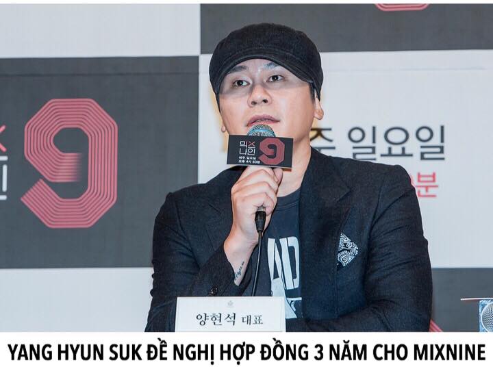 Tại buổi họp mặt với c&aacute;c CEO c&ocirc;ng ty của 9 th&iacute; sinh thắng cuộc ng&agrave;y h&ocirc;m qua, Yang Hyun Suk đề nghị k&iacute; hợp đồng 3 năm, mỗi năm ra 1 album. 6 th&aacute;ng quảng b&aacute; trong v&agrave; ngo&agrave;i nước với tư c&aacute;ch nh&oacute;m nhạc dự &aacute;n MixNine, 6 th&aacute;ng trở về hoạt động dưới trướng c&ocirc;ng t