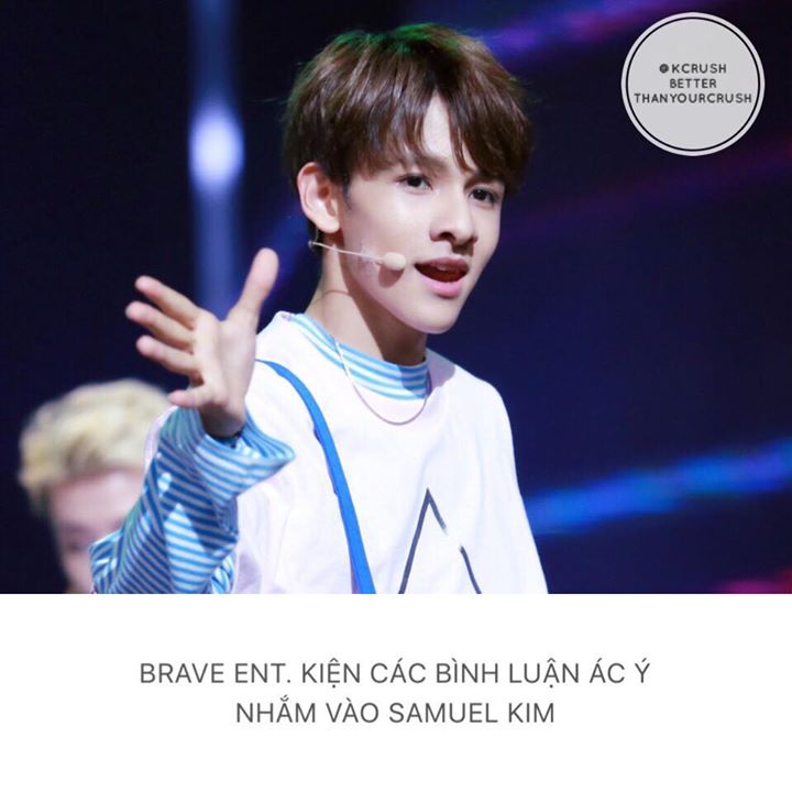 Brave Ent. tố cáo những bình luận rải rác trên mạng đã vượt quá ngưỡng giới hạn mà một cậu bé 16 tuổi có thể đương đầu. Trước đó Samuel là đối tượng của nhiều tin đồn, ví dụ như được fan Trung Quốc thao túng lượt bình chọn, là kẻ bạo lực và có xu hướng tì