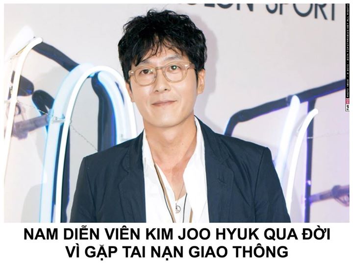 Cảnh sát và bệnh viện Đại học Konkuk thông báo nam diễn viên Kim Joo Hyuk (sinh năm 1972, tuổi Hàn 46) đã qua đời sau một tai nạn ô tô lúc 16:30 KST chiều nay. Chiếc xe bị lật và bốc cháy ở khu Samseong-dong. Tuy được đưa đến bệnh viện nhưng anh đã không 