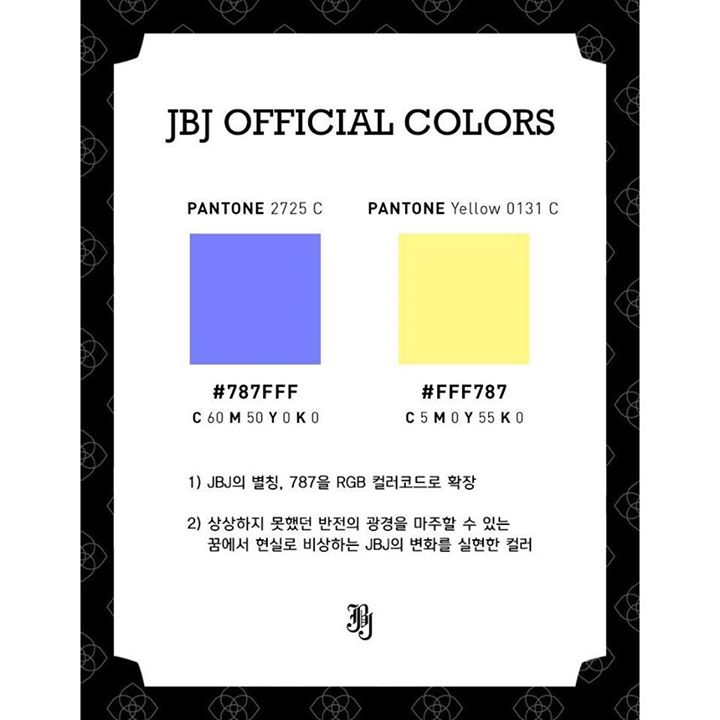 JBJ c&ocirc;ng bố m&agrave;u ch&iacute;nh thức trước thềm debut. Ngo&agrave;i m&atilde; m&agrave;u 787 (đồng nghĩa với JBJ) th&igrave; m&agrave;u sắc tượng trưng cho những điều tuyệt vời m&agrave; nh&oacute;m sẽ thực hiện khi bước ch&acirc;n v&agrave;o một c&acirc;u chuyện diệu k&igrave;.